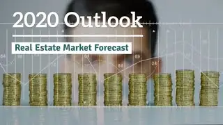 2020 Outlook: Real Estate Market Forecast