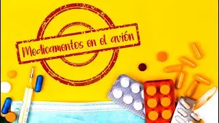 MEDICAMENTOS en el AVIÓN 💊 ¿Cuántos y cómo puedo llevarlos?