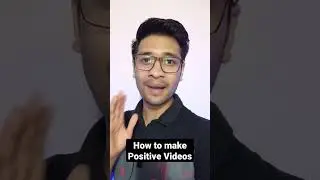How to make your videos more positive - By Ravinder Singh Negi