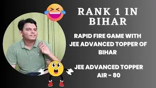 RANK 1 IN BIHAR| JEE ADVANCED TOPPER 2023 | RAPID FIRE GAME | JEE ADVANCED TOPPER INTERVIEW