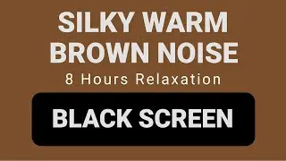 Silky Warm Brown Noise | Soothing Background for Relaxation | 8 Hours Black Screen