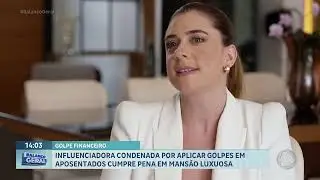 Influenciadora cumpre prisão em mansão luxuosa após ser condenada por golpes em aposentados