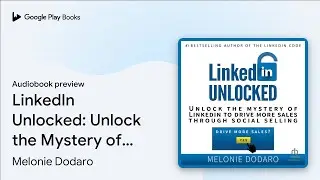 LinkedIn Unlocked: Unlock the Mystery of&hellip; by Melonie Dodaro &middot; Audiobook preview