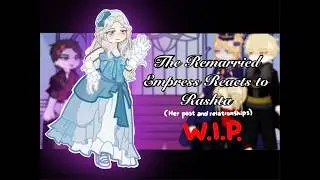 W.I.P. | The Remarried Empress reacts to Rashta | 2.00 Speed