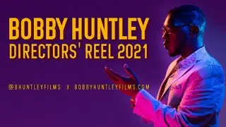 BOBBY HUNTLEY DIRECTORS' REEL (2021)