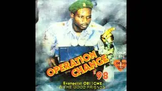 Operation Change &rsquo;98, Pt. 1 &ndash; Evangelist Obi Igwe & The Good Friends