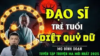 ĐÌNH SOẠN KỂ TRUYỆN MA: ĐẠO SĨ TRẺ TUỔI Diệt Quỷ Dữ | CHUYỆN MA ĐÌNH SOẠN MỚI NHẤT