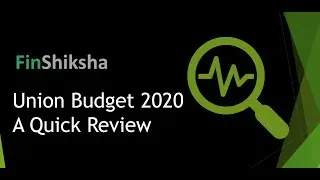 FinShiksha - A quick review on the Union Budget 2020