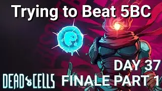 Finale Part 1 (Day #37) of Trying to Beat 5 Boss Cells | Dead Cells