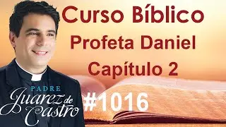 Curso Bíblico 1016 - Livro do Profeta Daniel 2 - O sonho da estátua - Padre Juarez de Castro