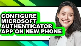 How to Configure Microsoft Authenticator App on New Phone (easy Method)