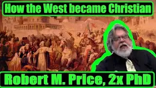 How the West became Christian | Robert M. Price 2xPhD | Live Q&A