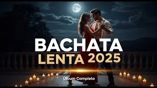 Bachata Lenta 2025 💕 Lo Mejor de la M&uacute;sica Rom&aacute;ntica &ndash; &Aacute;lbum Completo