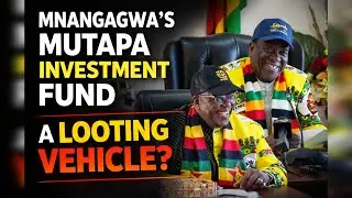 MNANGAGWA'S MUTAPA INVESTMENT FUND A LOOTING VEHICLE? WHAT DID THE AUDITORS FIND