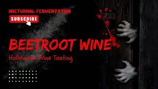 Beet Wine Tasting | Nocturnal Fermentation Halloween Special