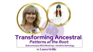 Transforming Ancestral Patterns at Root: Intuitive Astrology +Subconscious Rewiring w/ Laura Ordile