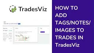 How to add notes, tags and images to trades and trading days in TradesViz Trading Journal
