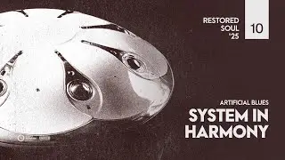 10. System in Harmony - Artificial Blues (Restored Soul '25)