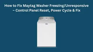 How to Fix Maytag Washer Freezing/Unresponsive &ndash; Control Panel Reset, Power Cycle & Fix