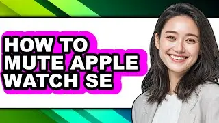 How to Mute Apple Watch Se (easy Method)