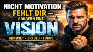 NICHT MOTIVATION FEHLT DIR – SONDERN EINE VISION | MINDSET • ERFOLG • FOKUS