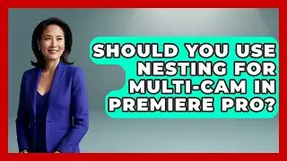 Should You Use Nesting For Multi-cam In Premiere Pro? - Design Tool Unlocked