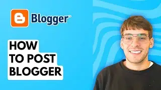 How to Post Blogger [2026 Full Guide]