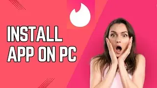 How to Download Tinder on PC 2025?