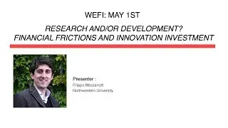 WEFI Workshop (May 1, 2023): Research and/or Development? Financial Frictions&Innovation Investment