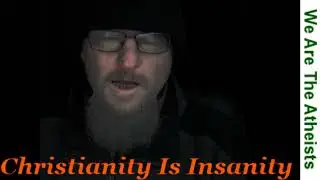 Christianity Is Insanity I