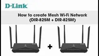 D-Link, How to Setup a Mesh Network with DIR-825M + DIR-825M AC1200 MU-MIMO Wi-Fi Gigabit Router