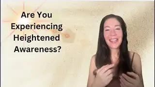 Are You Experiencing Heightened Awareness?