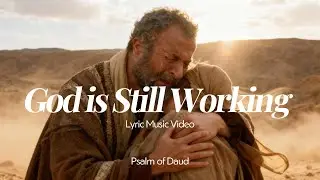 God is Still Working | Lyric Music Video | Christian Worship Song - Psalm of Daud