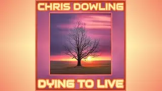Chris Dowling - Dying to Live