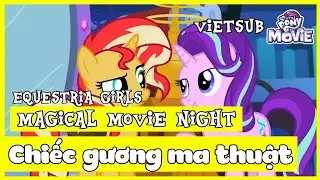 MLP: Equestria Girls - Magical Movie Night: Chiếc Gương Ma Thuật (2017) | Vietsub