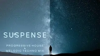 Suspense | Progressive House & Melodic Techno Mix