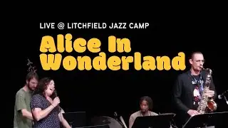 Alice in Wonderland | Live at Litchfield Jazz Camp