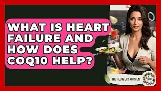 What Is Heart Failure And How Does CoQ10 Help? - The Recovery Kitchen