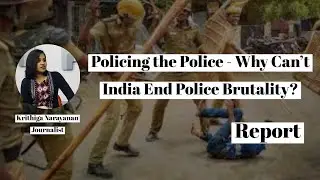 Policing the Police -  Why Can't India End Police Brutality?