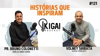 PR. BRUNO COLONETTI - HISTÓRIAS QUE INSPIRAM - IKIGAI PODCAST #121