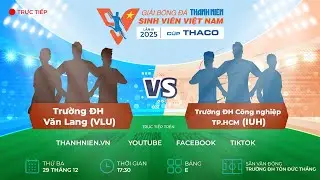 Trường ĐH Văn Lang (VLU) - Trường ĐH Công nghiệp TP.HCM (IUH) | Vòng loại TNSV THACO Cup 2025