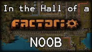 In the Hall of the Factorio Noob