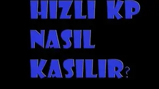 HIZLI VE KOLAY KP NASIL KASILIR?