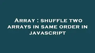 Array : shuffle two arrays in same order in javascript