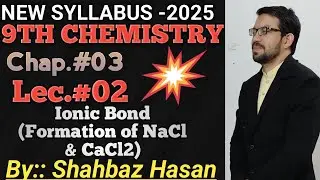 Ionic Bond,Formation Of NaCl & CaCl2 | New-Book (2025) | 9th Chemistry | Chapter#03 | Lecture#02