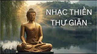 Nhạc Thiền Phật Giáo Tịnh Tâm - Thư Giãn, Giải Stress, Nghe Cả Ngày
