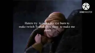 Haters try  to make my eye burn to make twitch To make me sleep  to make me yawn