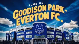 Tour VIP no Goodison Park: O Est&aacute;dio do Everton por Dentro #cortes