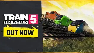 Train Sim World 5 is Out Now!