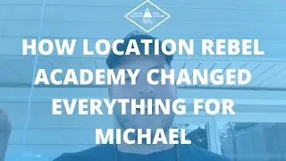 How Location Rebel Academy Helped Michael Get His First Freelance Clients